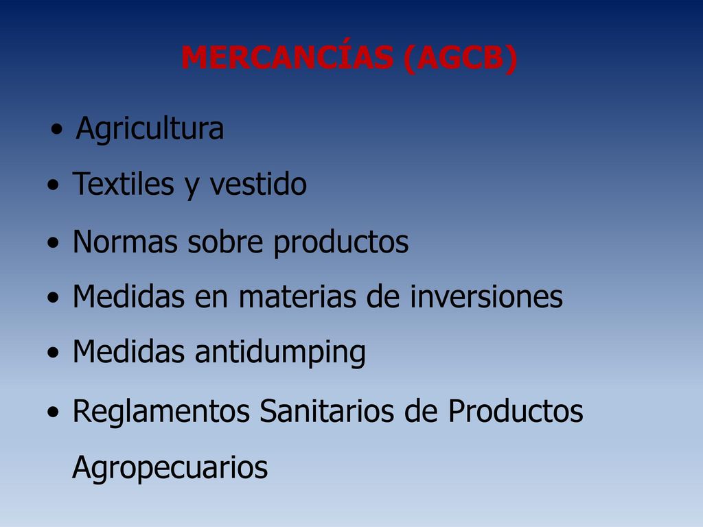 MERCANCÍAS (AGCB) Agricultura. Textiles y vestido. Normas sobre productos. Medidas en materias de inversiones.