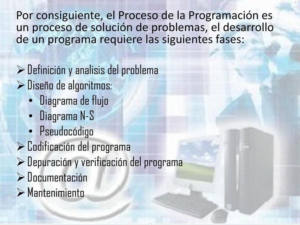 Por consiguiente, el Proceso de la Programación es un proceso de solución de problemas, el desarrollo de un programa requiere las siguientes fases: