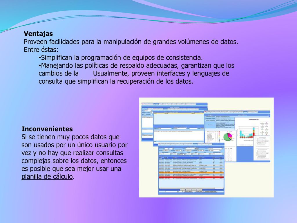 Ventajas Proveen facilidades para la manipulación de grandes volúmenes de datos. Entre éstas: