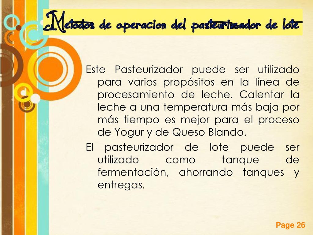 Este Pasteurizador puede ser utilizado para varios propósitos en la línea de procesamiento de leche.