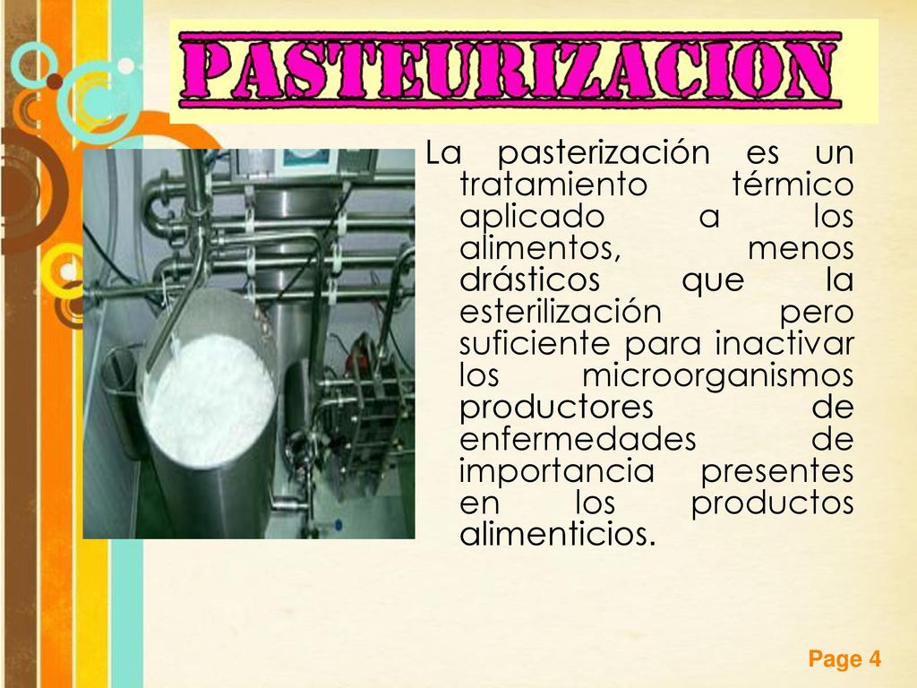 La pasterización es un tratamiento térmico aplicado a los alimentos, menos drásticos que la esterilización pero suficiente para inactivar los microorganismos productores de enfermedades de importancia presentes en los productos alimenticios.