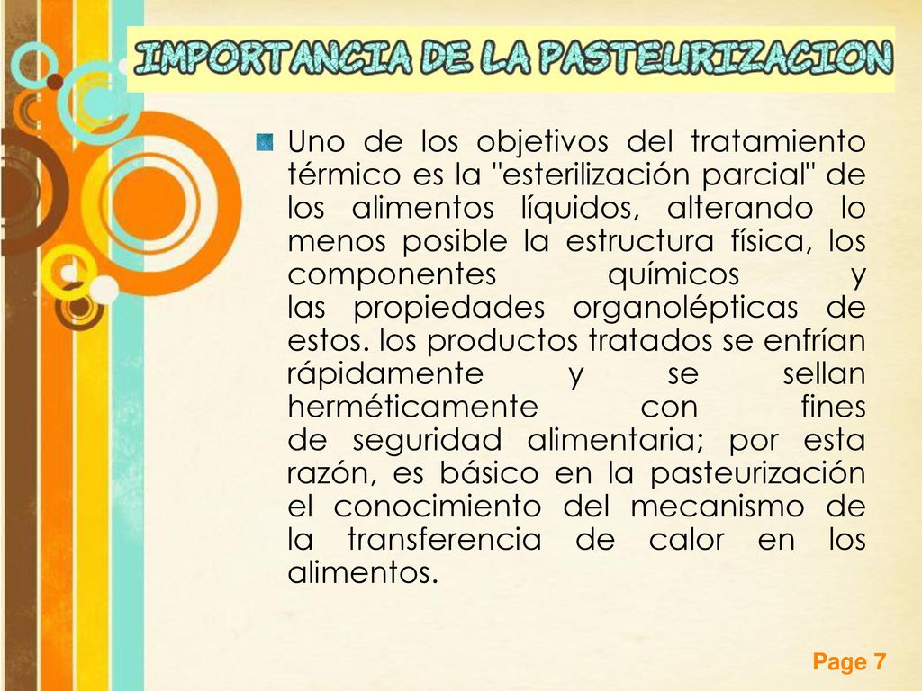 Uno de los objetivos del tratamiento térmico es la esterilización parcial de los alimentos líquidos, alterando lo menos posible la estructura física, los componentes químicos y las propiedades organolépticas de estos.