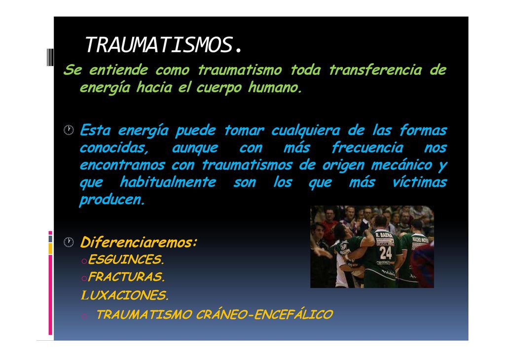 TRAUMATISMOS. Se entiende como traumatismo toda transferencia de energía hacia el cuerpo humano.