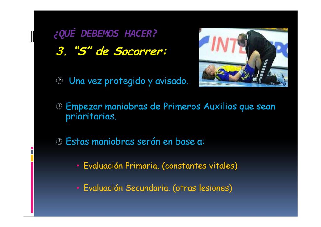 3. S de Socorrer: ¿QUÉ DEBEMOS HACER Una vez protegido y avisado.
