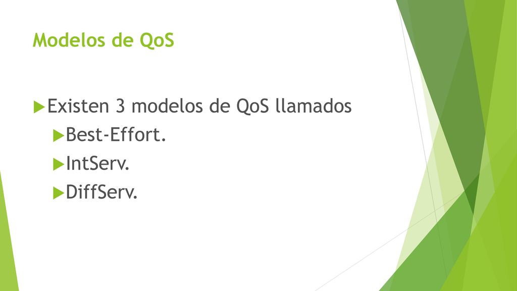 Modelos de QoS Existen 3 modelos de QoS llamados Best-Effort. IntServ. DiffServ.