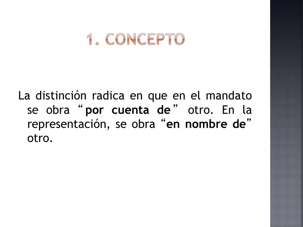 1. concepto La distinción radica en que en el mandato se obra por cuenta de otro.