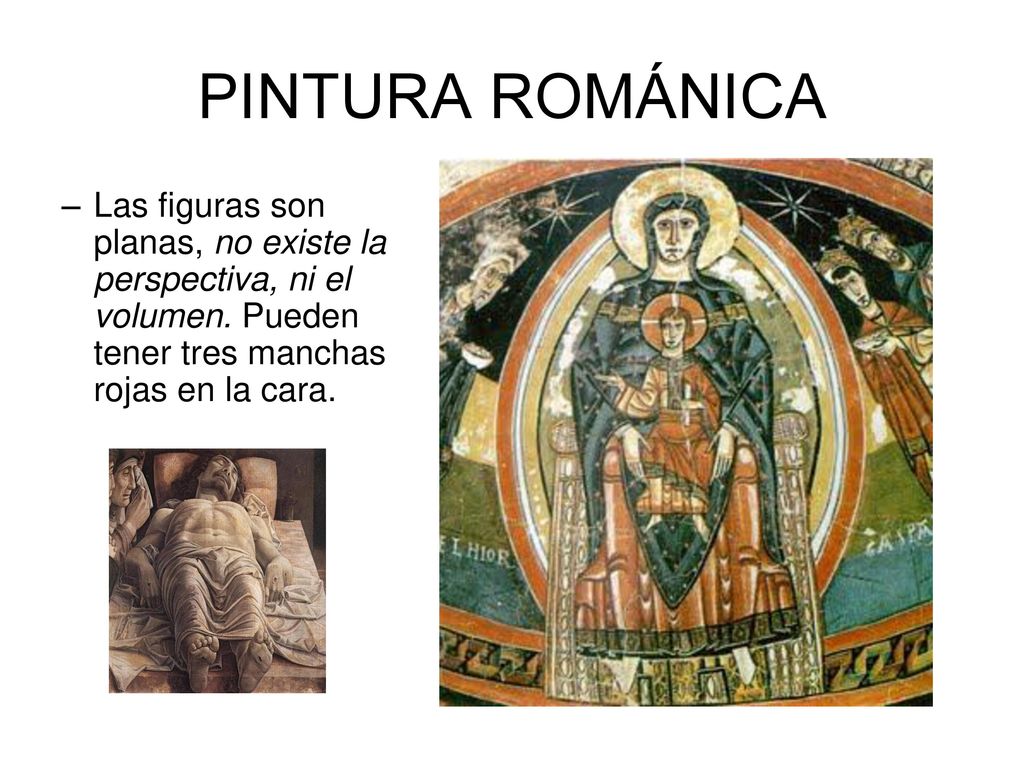 PINTURA ROMÁNICA Las figuras son planas, no existe la perspectiva, ni el volumen.