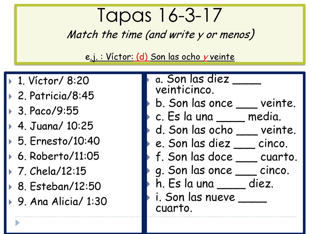 Tapas Match the time (and write y or menos) e. j