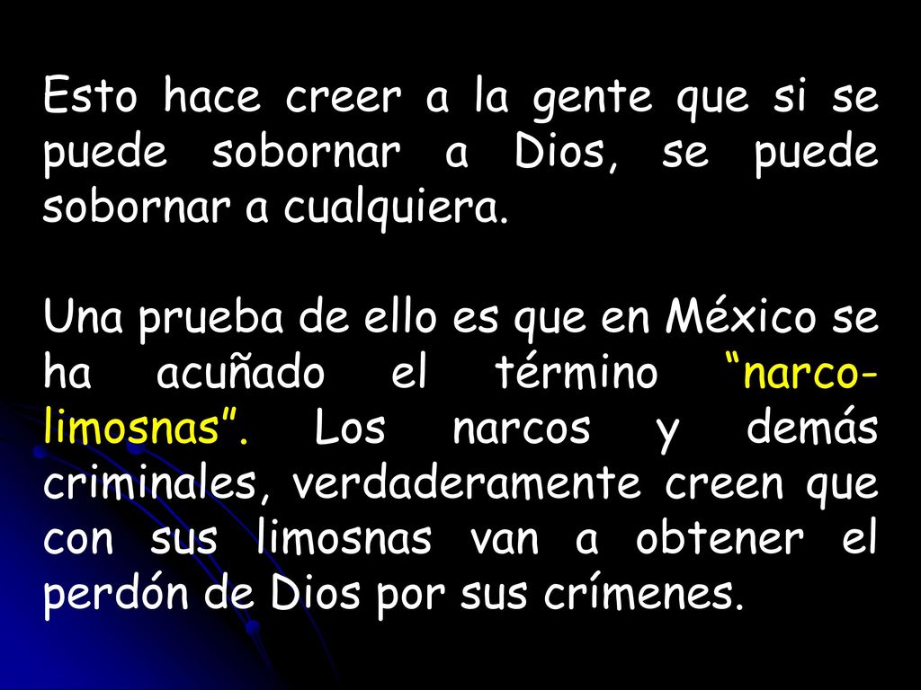 Esto hace creer a la gente que si se puede sobornar a Dios, se puede sobornar a cualquiera.