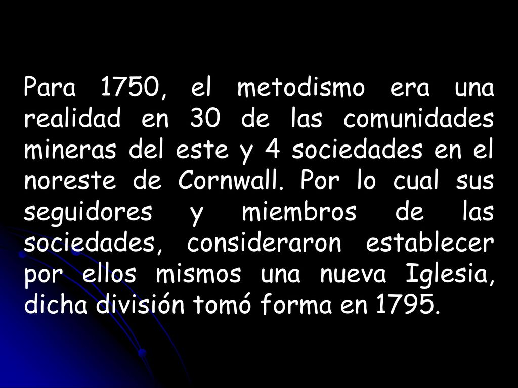 Para 1750, el metodismo era una realidad en 30 de las comunidades mineras del este y 4 sociedades en el noreste de Cornwall.