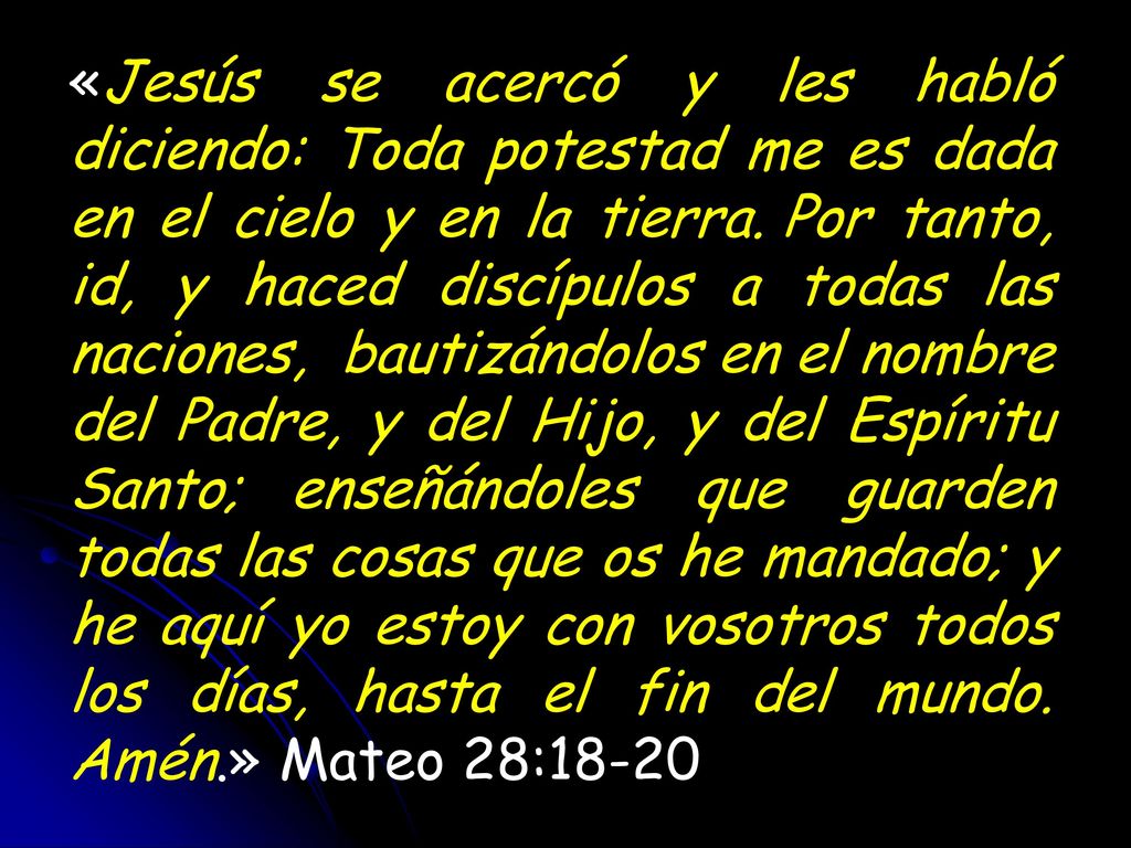 «Jesús se acercó y les habló diciendo: Toda potestad me es dada en el cielo y en la tierra.