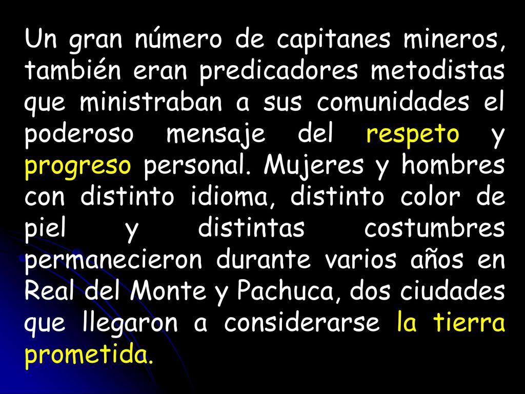 Un gran número de capitanes mineros, también eran predicadores metodistas que ministraban a sus comunidades el poderoso mensaje del respeto y progreso personal.