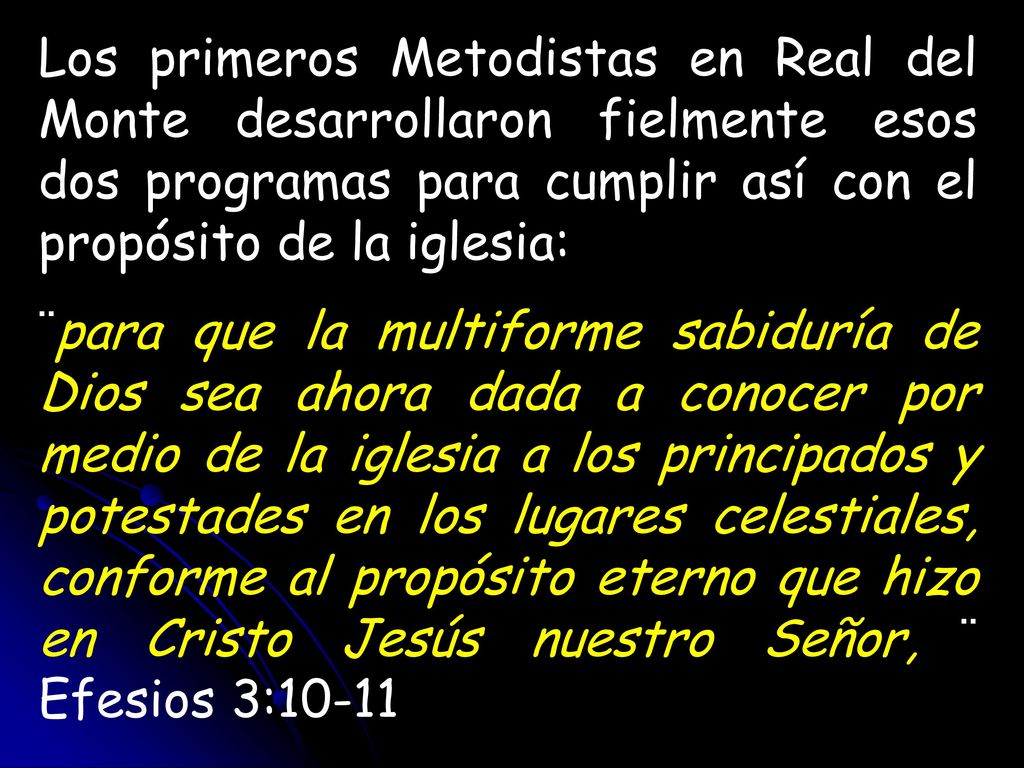 Los primeros Metodistas en Real del Monte desarrollaron fielmente esos dos programas para cumplir así con el propósito de la iglesia: