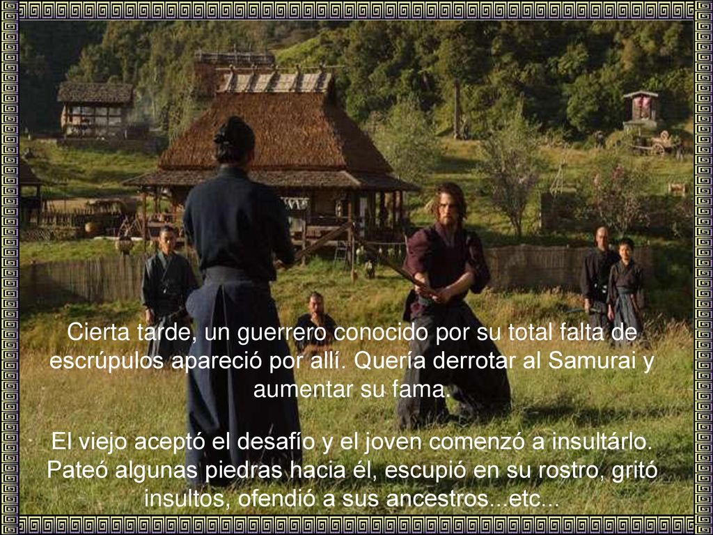 Cierta tarde, un guerrero conocido por su total falta de escrúpulos apareció por allí. Quería derrotar al Samurai y aumentar su fama.