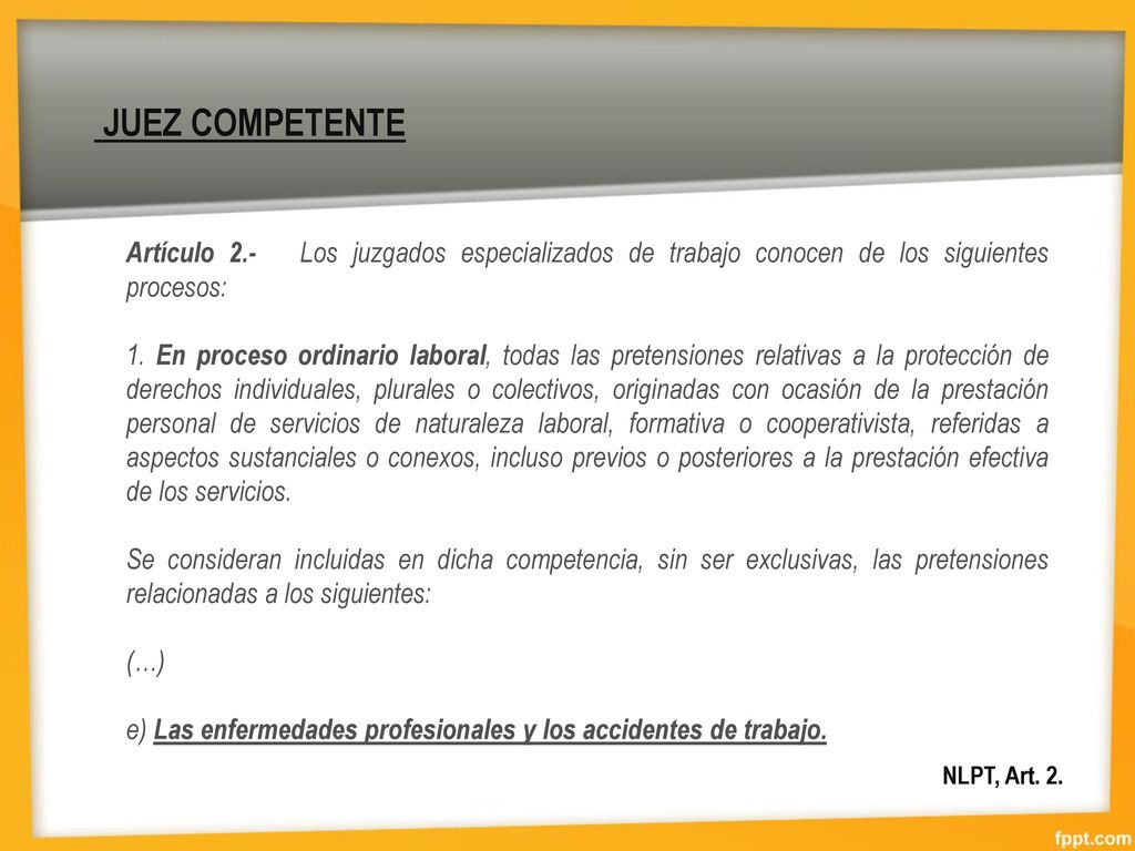 JUEZ COMPETENTE Artículo 2.- Los juzgados especializados de trabajo conocen de los siguientes procesos: