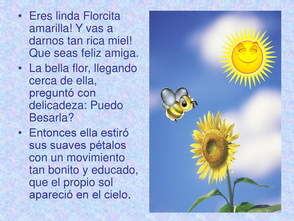 Eres linda Florcita amarilla. Y vas a darnos tan rica miel