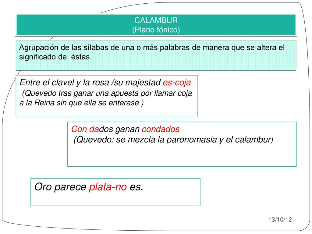 Oro parece plata-no es. Entre el clavel y la rosa /su majestad es-coja