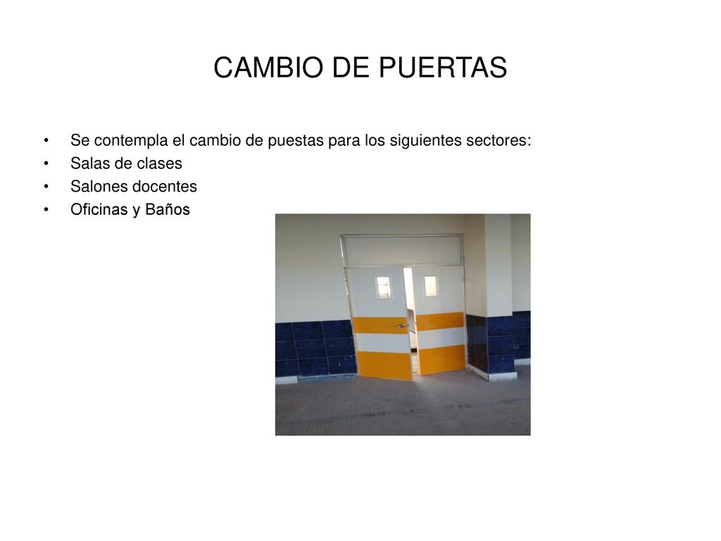 CAMBIO DE PUERTAS Se contempla el cambio de puestas para los siguientes sectores: Salas de clases.