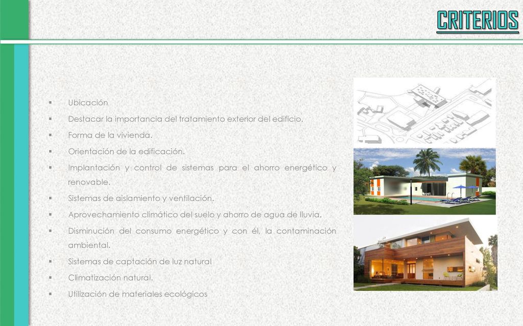 CRITERIOS Ubicación. Destacar la importancia del tratamiento exterior del edificio. Forma de la vivienda.