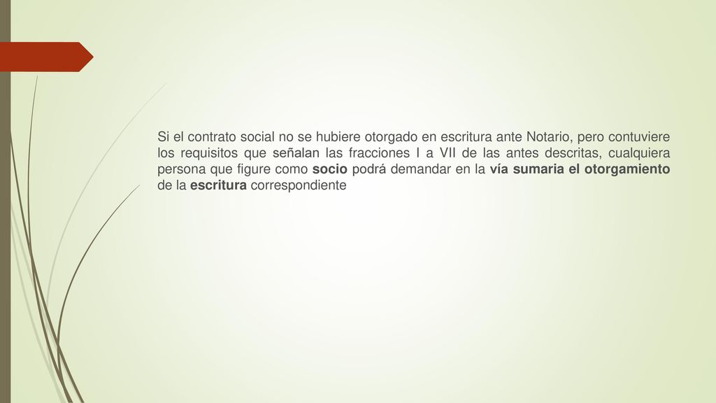 Si el contrato social no se hubiere otorgado en escritura ante Notario, pero contuviere los requisitos que señalan las fracciones I a VII de las antes descritas, cualquiera persona que figure como socio podrá demandar en la vía sumaria el otorgamiento de la escritura correspondiente