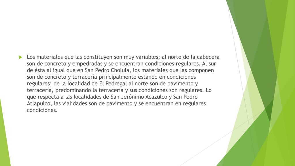 Los materiales que las constituyen son muy variables; al norte de la cabecera son de concreto y empedradas y se encuentran condiciones regulares.