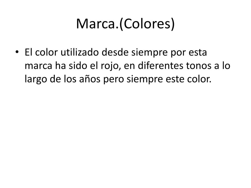 Marca.(Colores) El color utilizado desde siempre por esta marca ha sido el rojo, en diferentes tonos a lo largo de los años pero siempre este color.