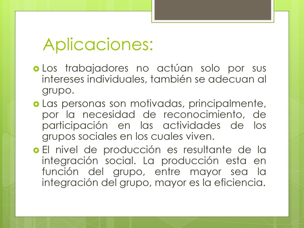 Aplicaciones: Los trabajadores no actúan solo por sus intereses individuales, también se adecuan al grupo.