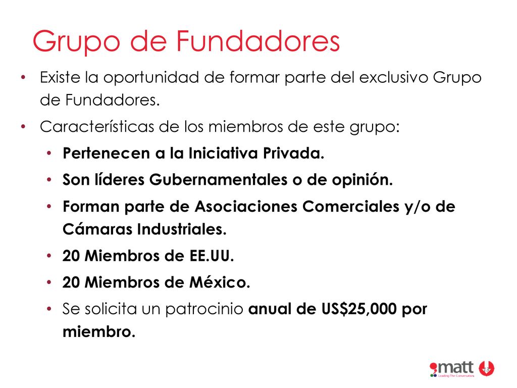 Grupo de Fundadores Existe la oportunidad de formar parte del exclusivo Grupo de Fundadores. Características de los miembros de este grupo: