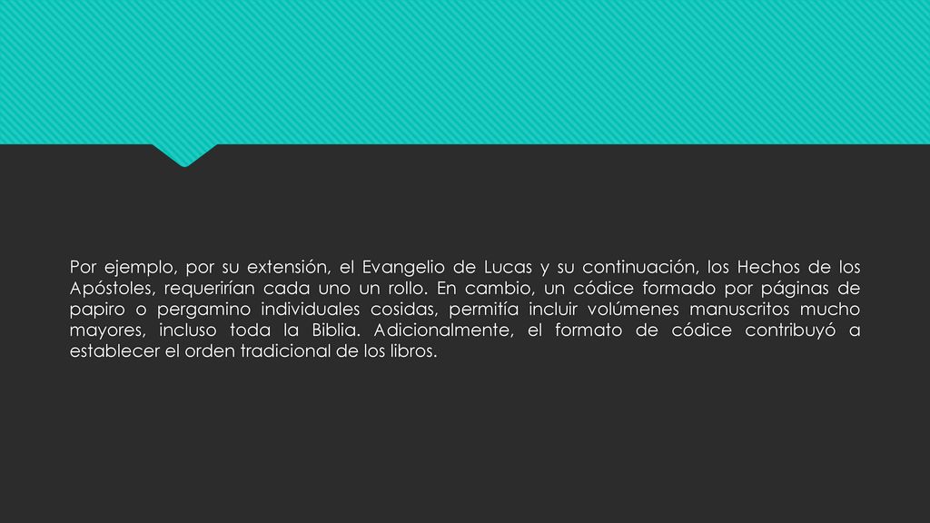 Por ejemplo, por su extensión, el Evangelio de Lucas y su continuación, los Hechos de los Apóstoles, requerirían cada uno un rollo.