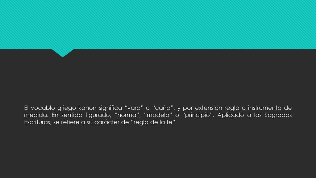 El vocablo griego kanon significa vara o caña , y por extensión regla o instrumento de medida.