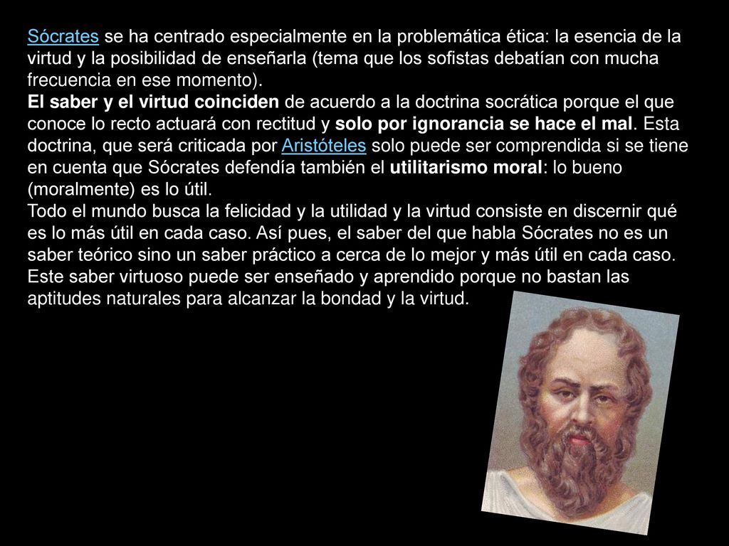 Sócrates se ha centrado especialmente en la problemática ética: la esencia de la virtud y la posibilidad de enseñarla (tema que los sofistas debatían con mucha frecuencia en ese momento).