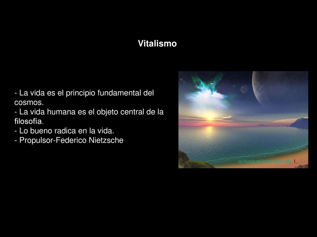 Vitalismo - La vida es el principio fundamental del cosmos.