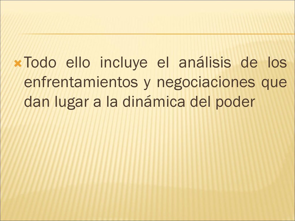 Todo ello incluye el análisis de los enfrentamientos y negociaciones que dan lugar a la dinámica del poder