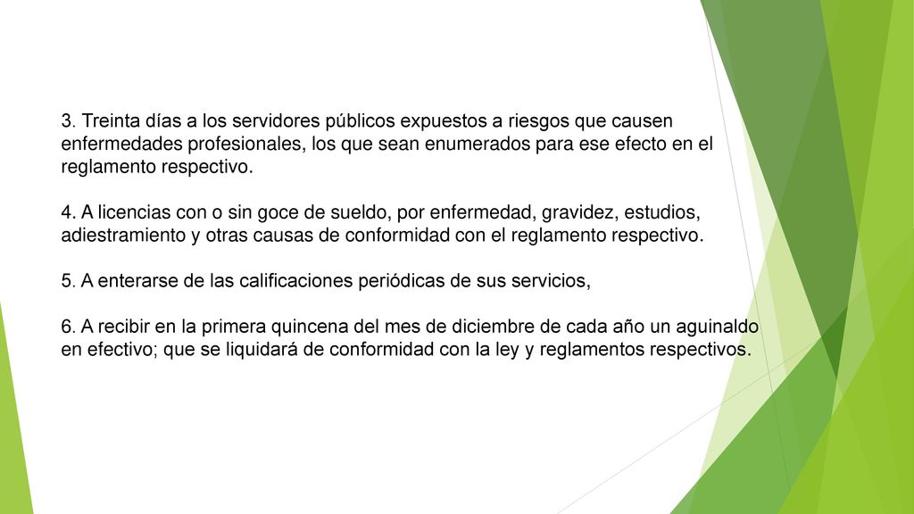 3. Treinta días a los servidores públicos expuestos a riesgos que causen enfermedades profesionales, los que sean enumerados para ese efecto en el reglamento respectivo.