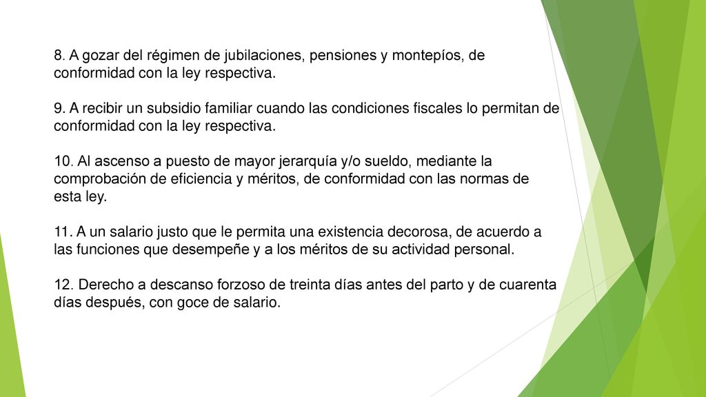8. A gozar del régimen de jubilaciones, pensiones y montepíos, de conformidad con la ley respectiva.