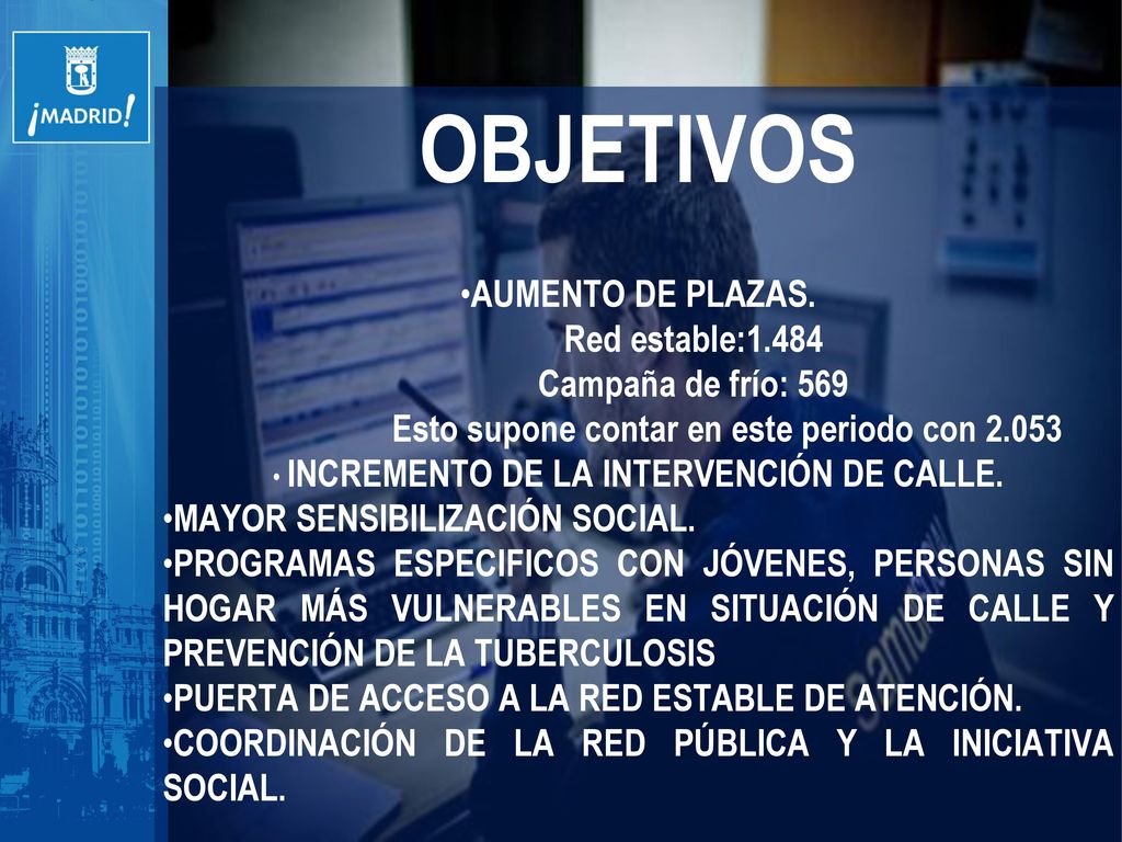 OBJETIVOS AUMENTO DE PLAZAS. Red estable:1.484 Campaña de frío: 569