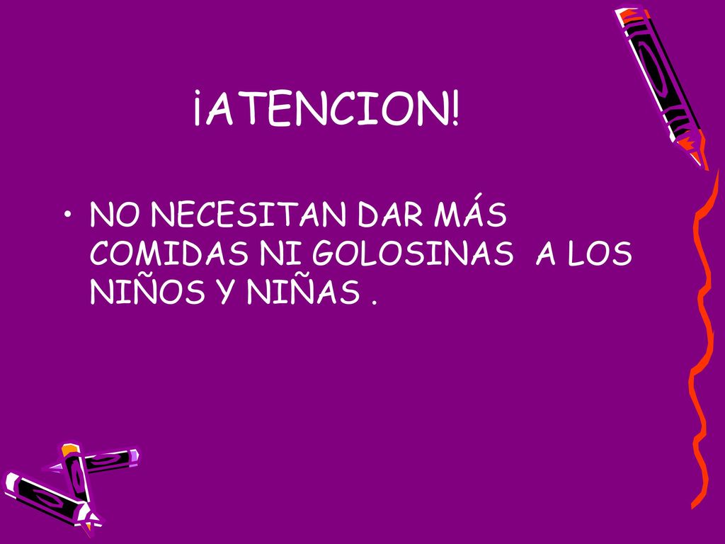 ¡ATENCION! NO NECESITAN DAR MÁS COMIDAS NI GOLOSINAS A LOS NIÑOS Y NIÑAS .