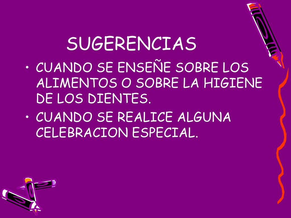 SUGERENCIAS CUANDO SE ENSEÑE SOBRE LOS ALIMENTOS O SOBRE LA HIGIENE DE LOS DIENTES.