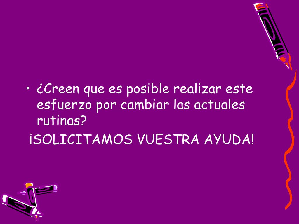 ¿Creen que es posible realizar este esfuerzo por cambiar las actuales rutinas