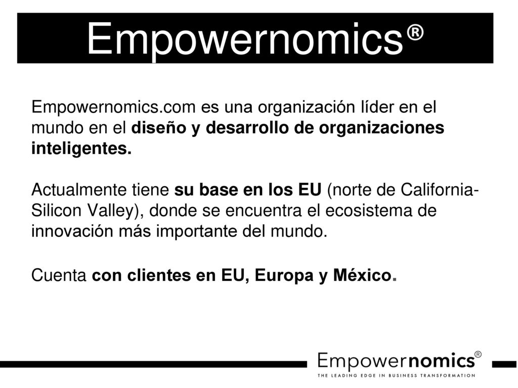 Empowernomics® Empowernomics.com es una organización líder en el mundo en el diseño y desarrollo de organizaciones inteligentes.