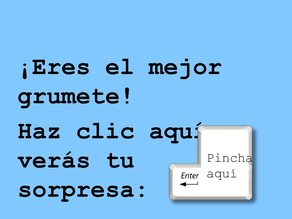 ¡Eres el mejor grumete! Haz clic aquí y verás tu sorpresa: