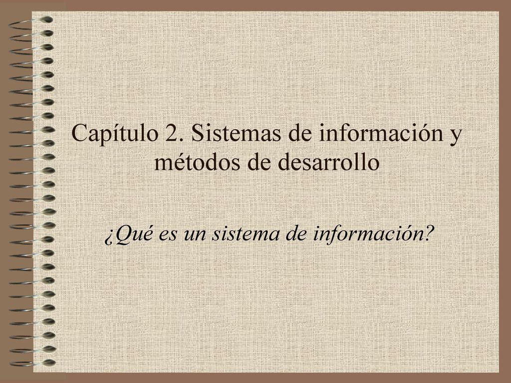 Capítulo 2. Sistemas de información y métodos de desarrollo