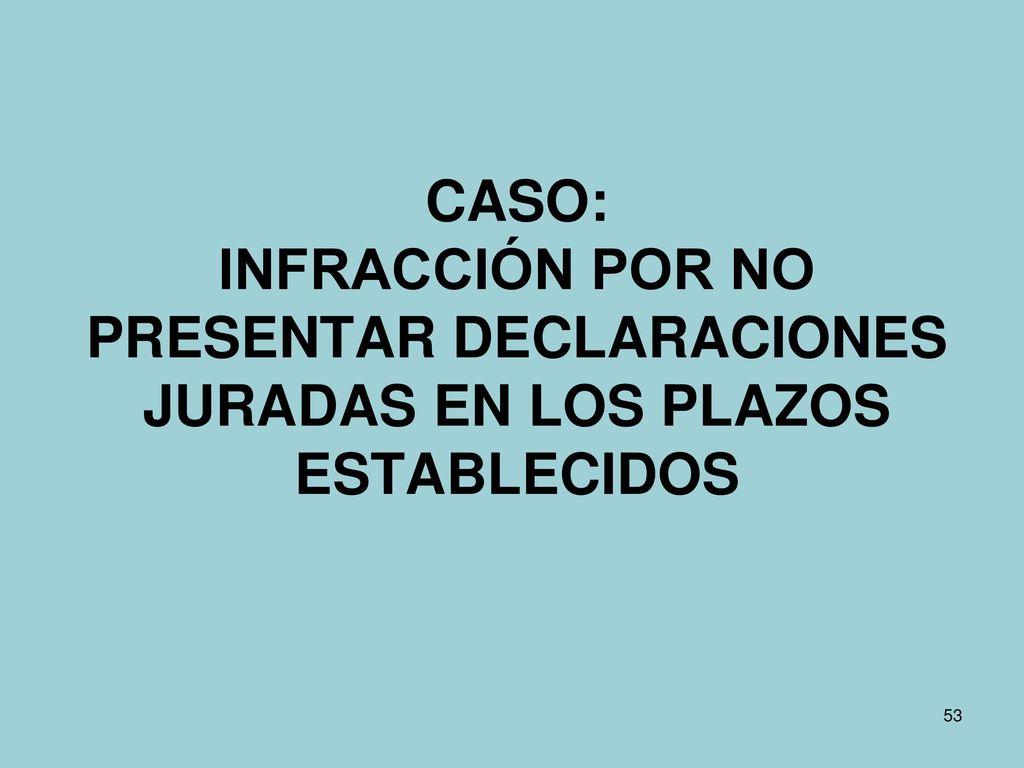 CASO: INFRACCIÓN POR NO PRESENTAR DECLARACIONES JURADAS EN LOS PLAZOS ESTABLECIDOS