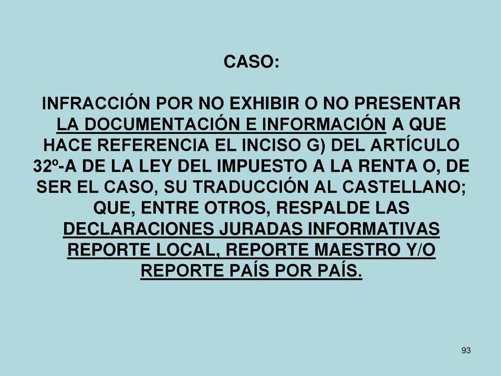 CASO: INFRACCIÓN POR NO EXHIBIR O NO PRESENTAR LA DOCUMENTACIÓN E INFORMACIÓN A QUE HACE REFERENCIA EL INCISO G) DEL ARTÍCULO 32º-A DE LA LEY DEL IMPUESTO A LA RENTA O, DE SER EL CASO, SU TRADUCCIÓN AL CASTELLANO; QUE, ENTRE OTROS, RESPALDE LAS DECLARACIONES JURADAS INFORMATIVAS REPORTE LOCAL, REPORTE MAESTRO Y/O REPORTE PAÍS POR PAÍS.