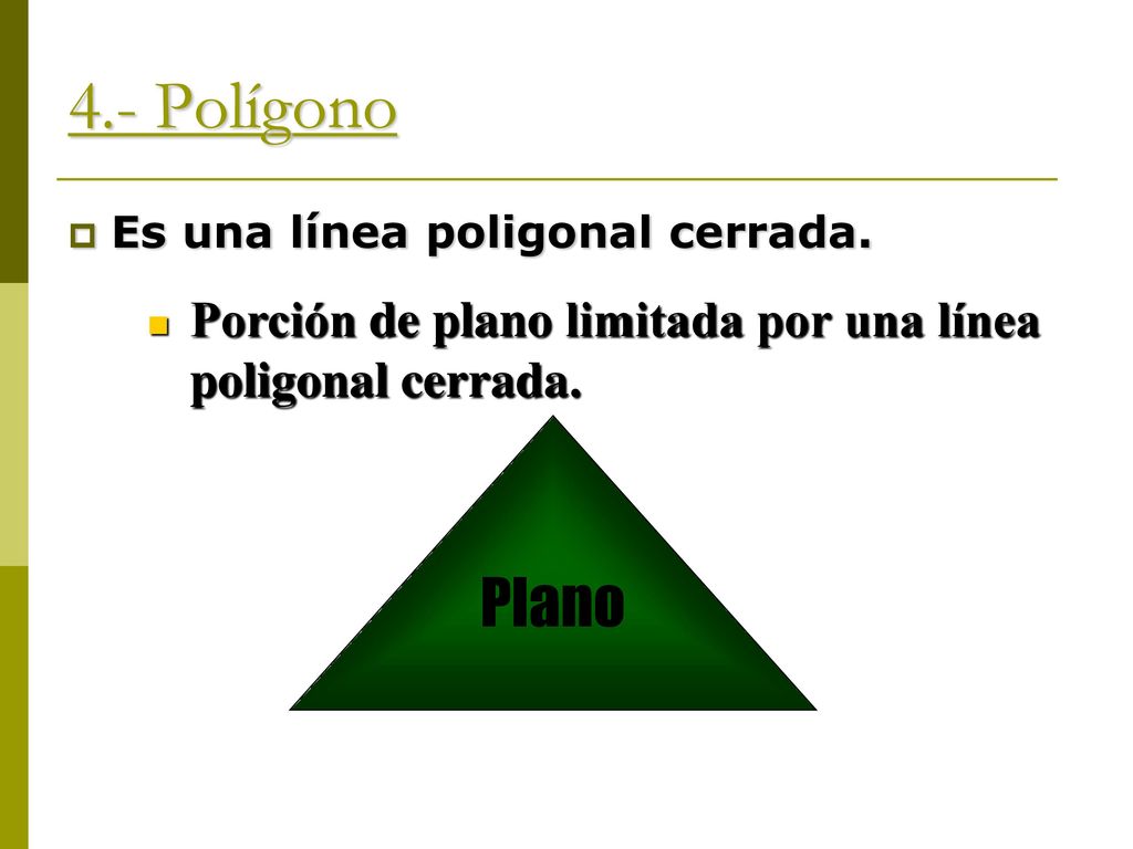 4.- Polígono Es una línea poligonal cerrada. Porción de plano limitada por una línea poligonal cerrada.