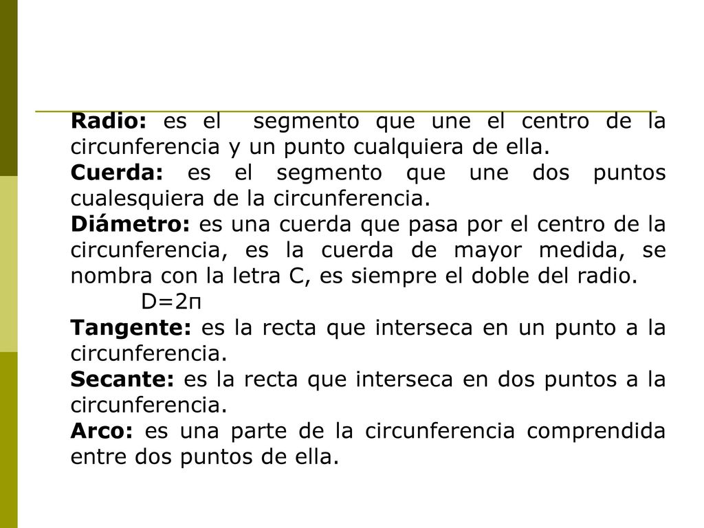 Radio: es el segmento que une el centro de la circunferencia y un punto cualquiera de ella.