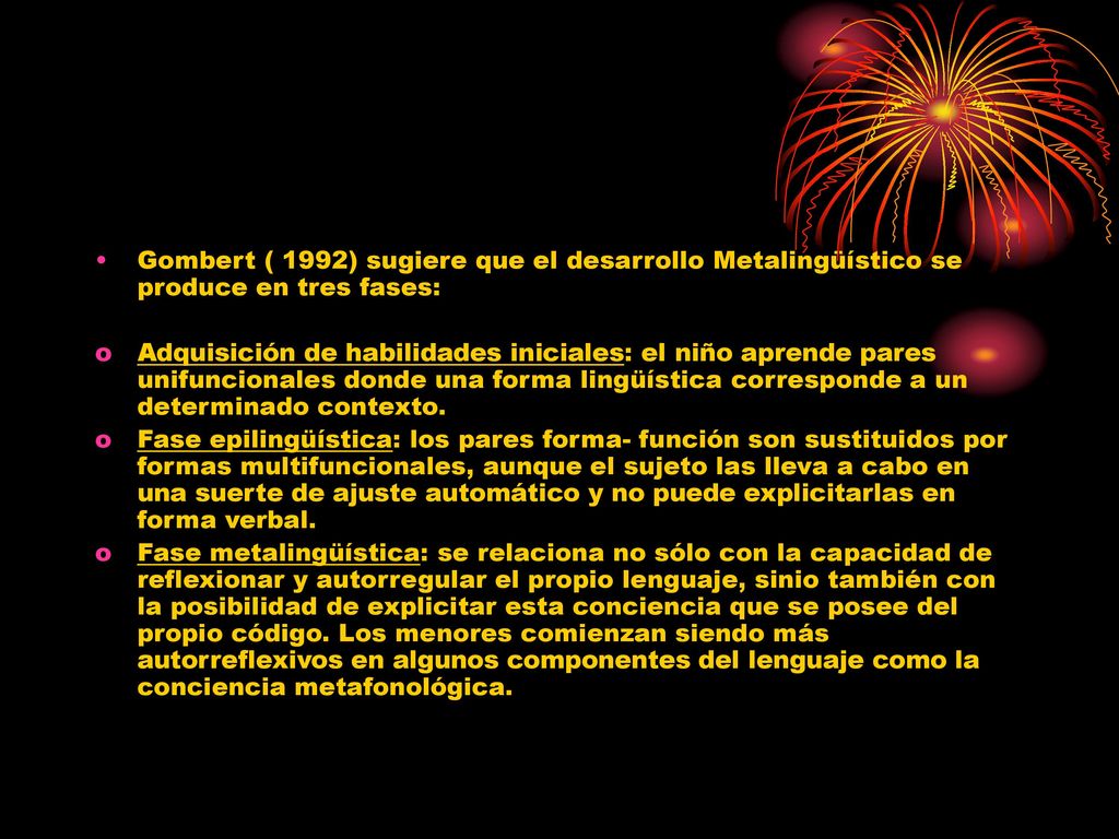 Gombert ( 1992) sugiere que el desarrollo Metalingüístico se produce en tres fases: