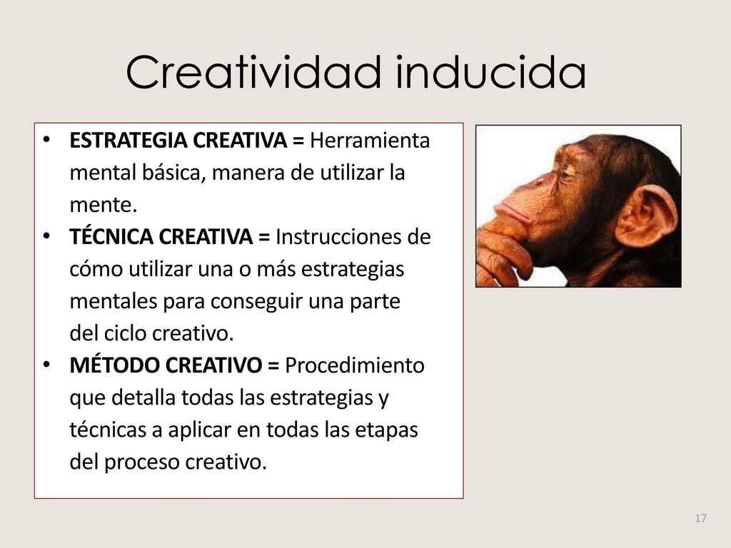 Creatividad inducida ESTRATEGIA CREATIVA = Herramienta mental básica, manera de utilizar la mente.