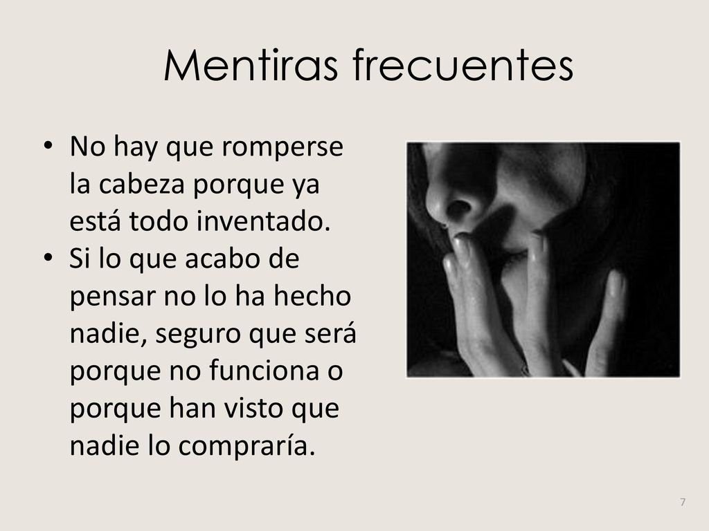 Mentiras frecuentes No hay que romperse la cabeza porque ya está todo inventado.