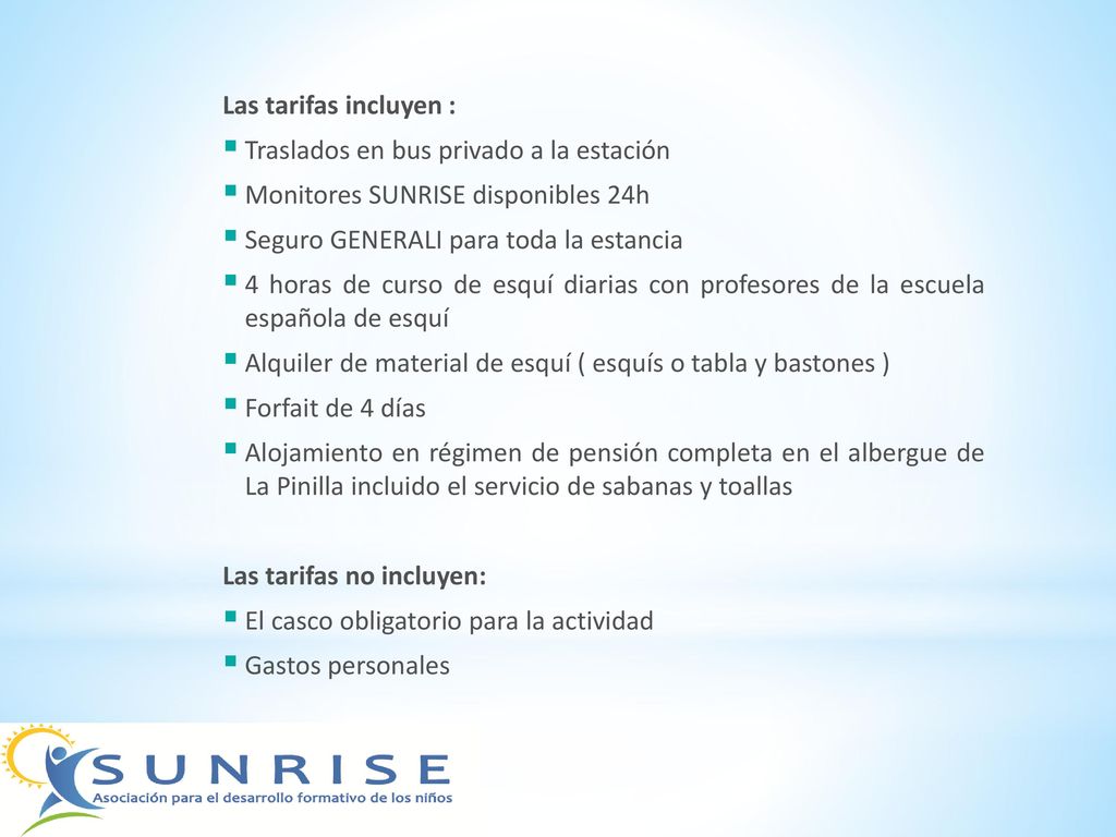 Las tarifas incluyen : Traslados en bus privado a la estación. Monitores SUNRISE disponibles 24h. Seguro GENERALI para toda la estancia.